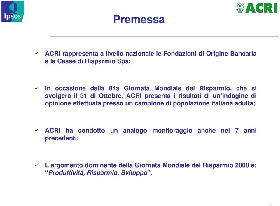 opinione effettuata presso un campione di popolazione italiana adulta; ACRI ha condotto un analogo monitoraggio anche nei