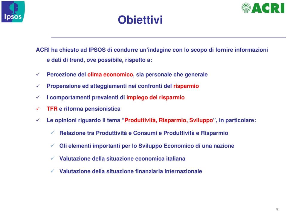 pensionistica Le opinioni riguardo il tema Produttività, Risparmio, Sviluppo, in particolare: Relazione tra Produttività e Consumi e Produttività e Risparmio Gli