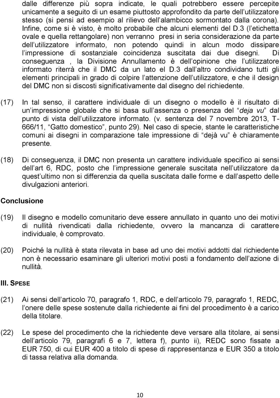 3 (l etichetta ovale e quella rettangolare) non verranno presi in seria considerazione da parte dell utilizzatore informato, non potendo quindi in alcun modo dissipare l impressione di sostanziale