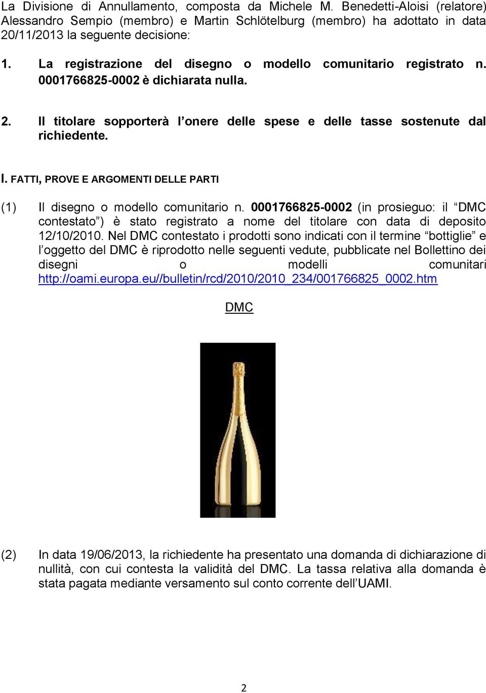 0001766825-0002 (in prosieguo: il DMC contestato ) è stato registrato a nome del titolare con data di deposito 12/10/2010.