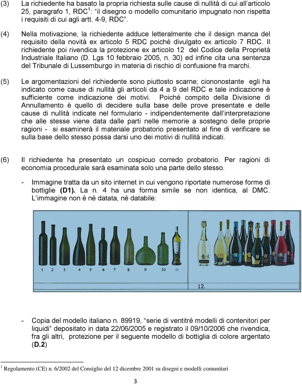 Il richiedente poi rivendica la protezione ex articolo 12 del Codice della Proprietà Industriale Italiano (D. Lgs 10 febbraio 2005, n.