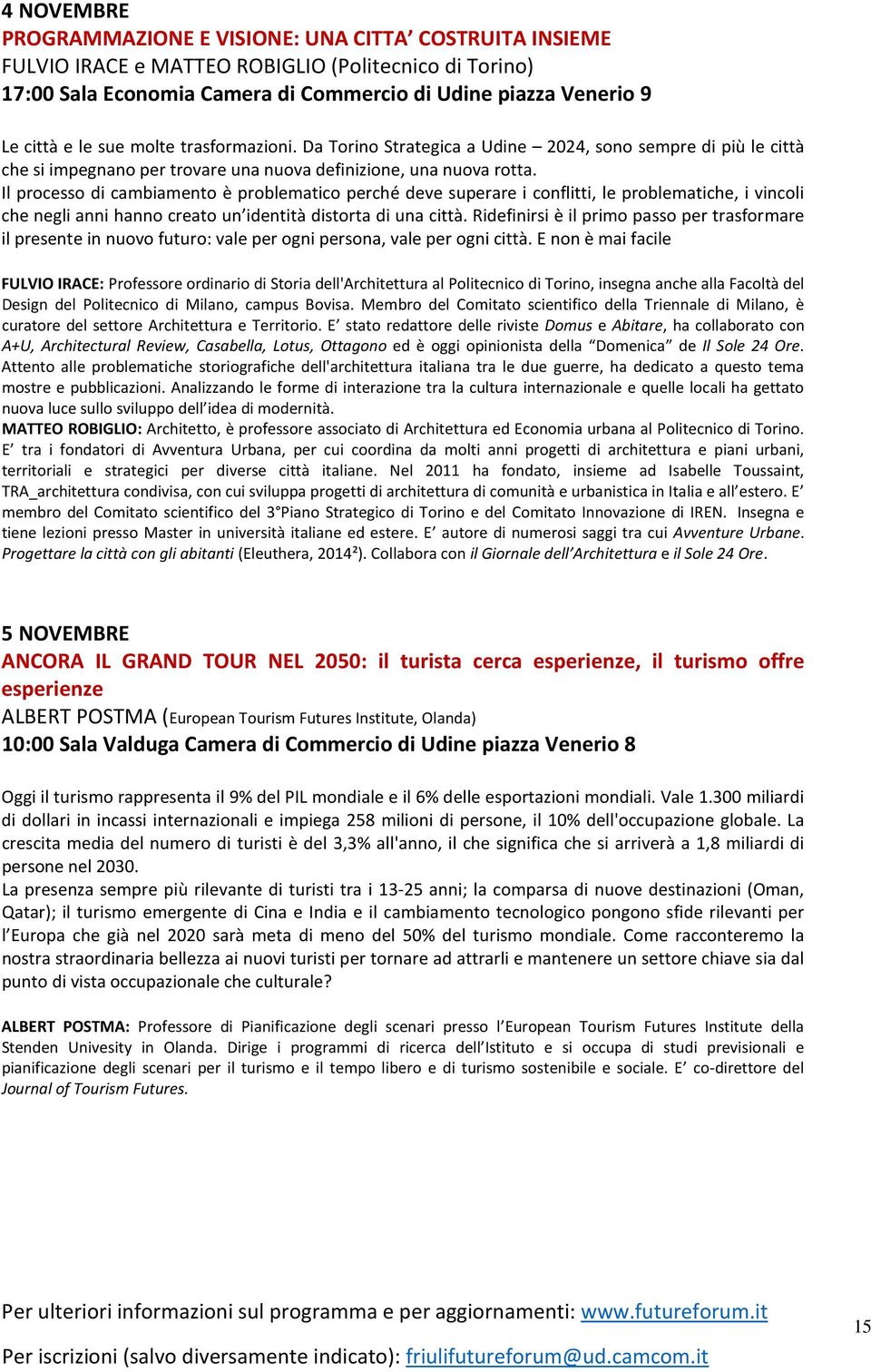 Il processo di cambiamento è problematico perché deve superare i conflitti, le problematiche, i vincoli che negli anni hanno creato un identità distorta di una città.