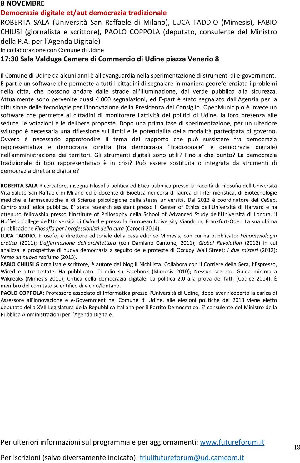 per l Agenda Digitale) In collaborazione con Comune di Udine 17:30 Sala Valduga Camera di Commercio di Udine piazza Venerio 8 Il Comune di Udine da alcuni anni è all'avanguardia nella sperimentazione