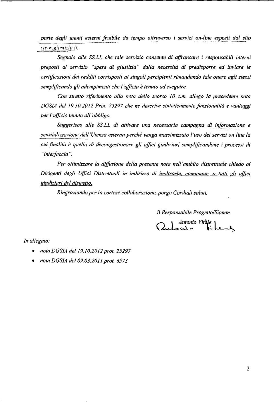 singoli percipienti rimandando tale onere agli stessi semplificando gli adempimenti che l'ufficio è tenuto ad eseguire. Con stretto riferimento alla nota dello scorso 10 e.m. allego la precedente nota DGSIA del 19.