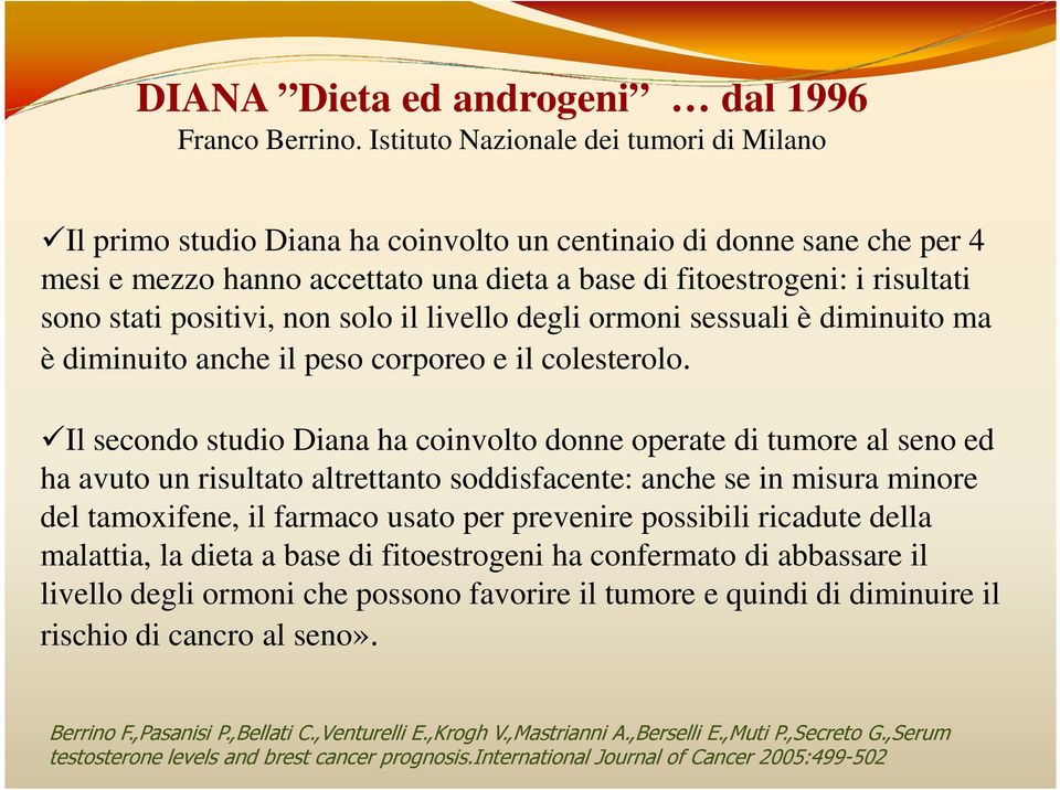 positivi, non solo il livello degli ormoni sessuali è diminuito ma è diminuito anche il peso corporeo e il colesterolo.