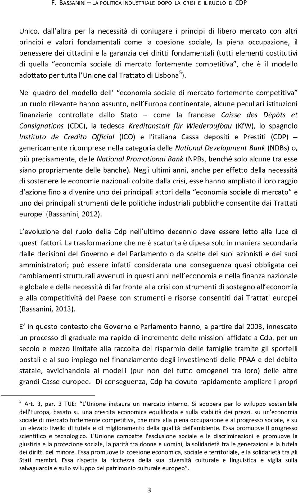 è il modello adottato per tutta l Unione dal Trattato di Lisbona 5 ).