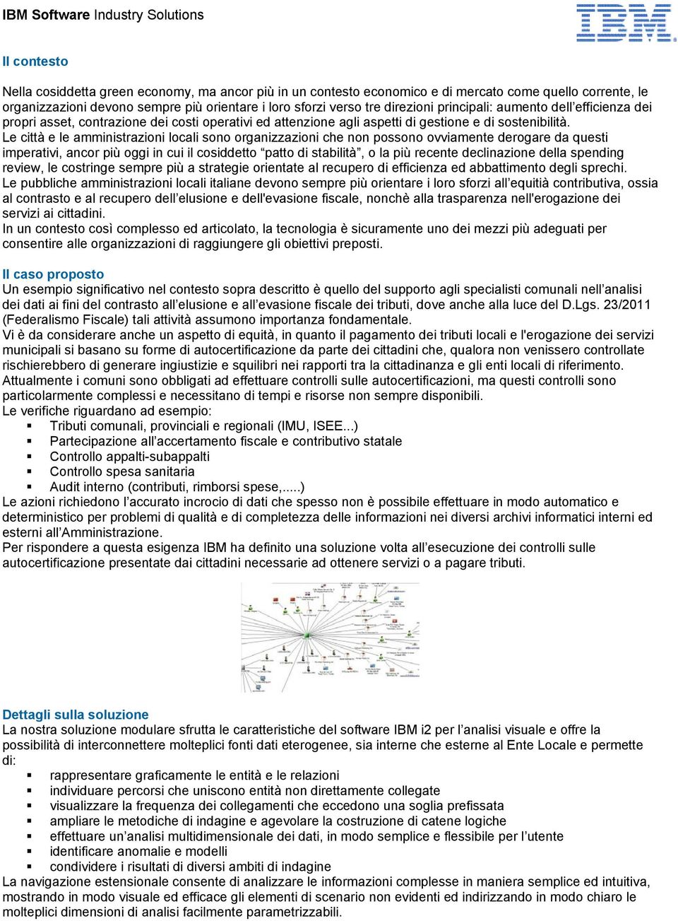 Le città e le amministrazioni locali sono organizzazioni che non possono ovviamente derogare da questi imperativi, ancor più oggi in cui il cosiddetto patto di stabilità, o la più recente