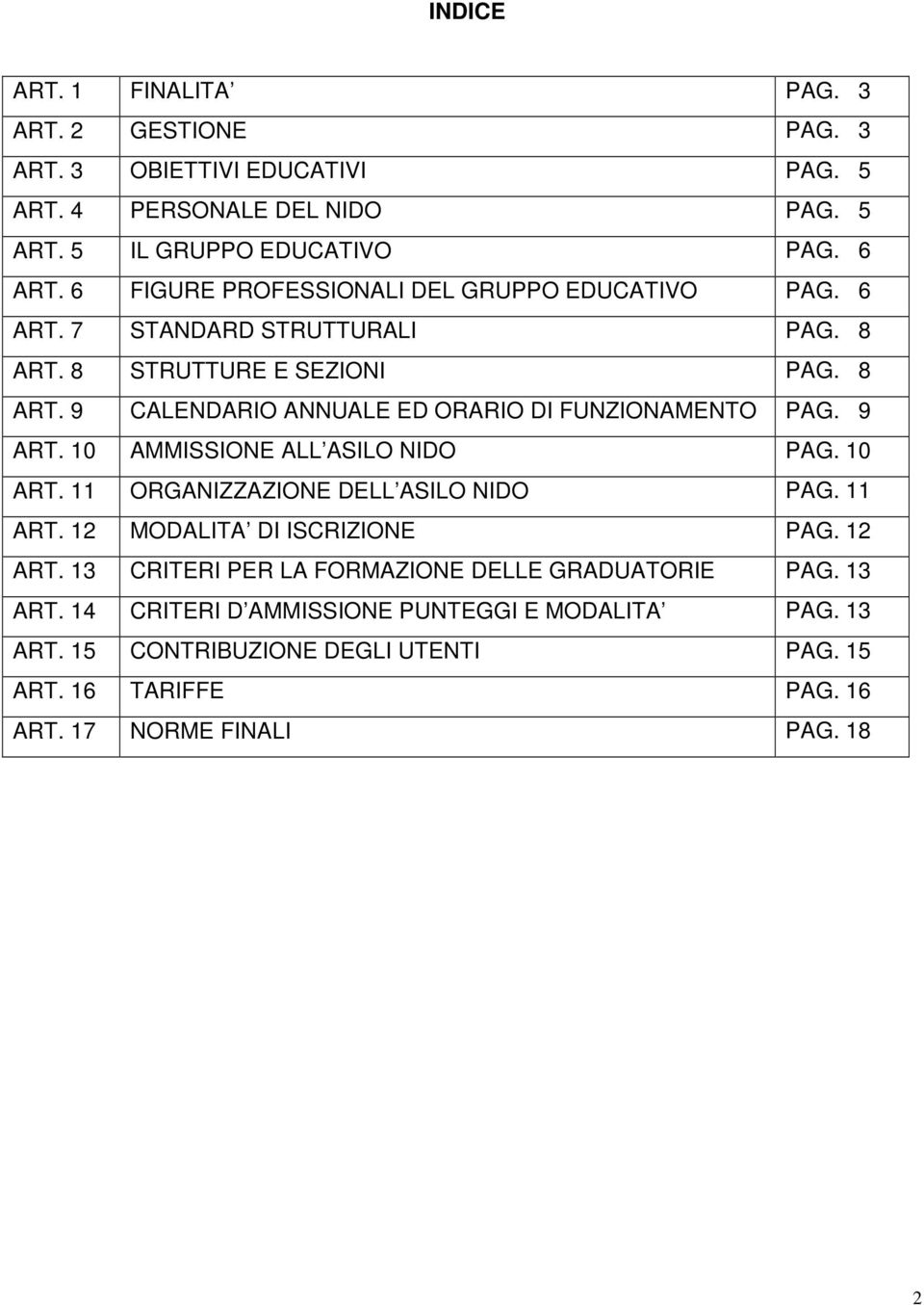 9 ART. 10 AMMISSIONE ALL ASILO NIDO PAG. 10 ART. 11 ORGANIZZAZIONE DELL ASILO NIDO PAG. 11 ART. 12 MODALITA DI ISCRIZIONE PAG. 12 ART.