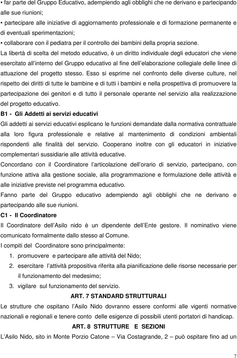 La libertà di scelta del metodo educativo, è un diritto individuale degli educatori che viene esercitato all interno del Gruppo educativo al fine dell elaborazione collegiale delle linee di