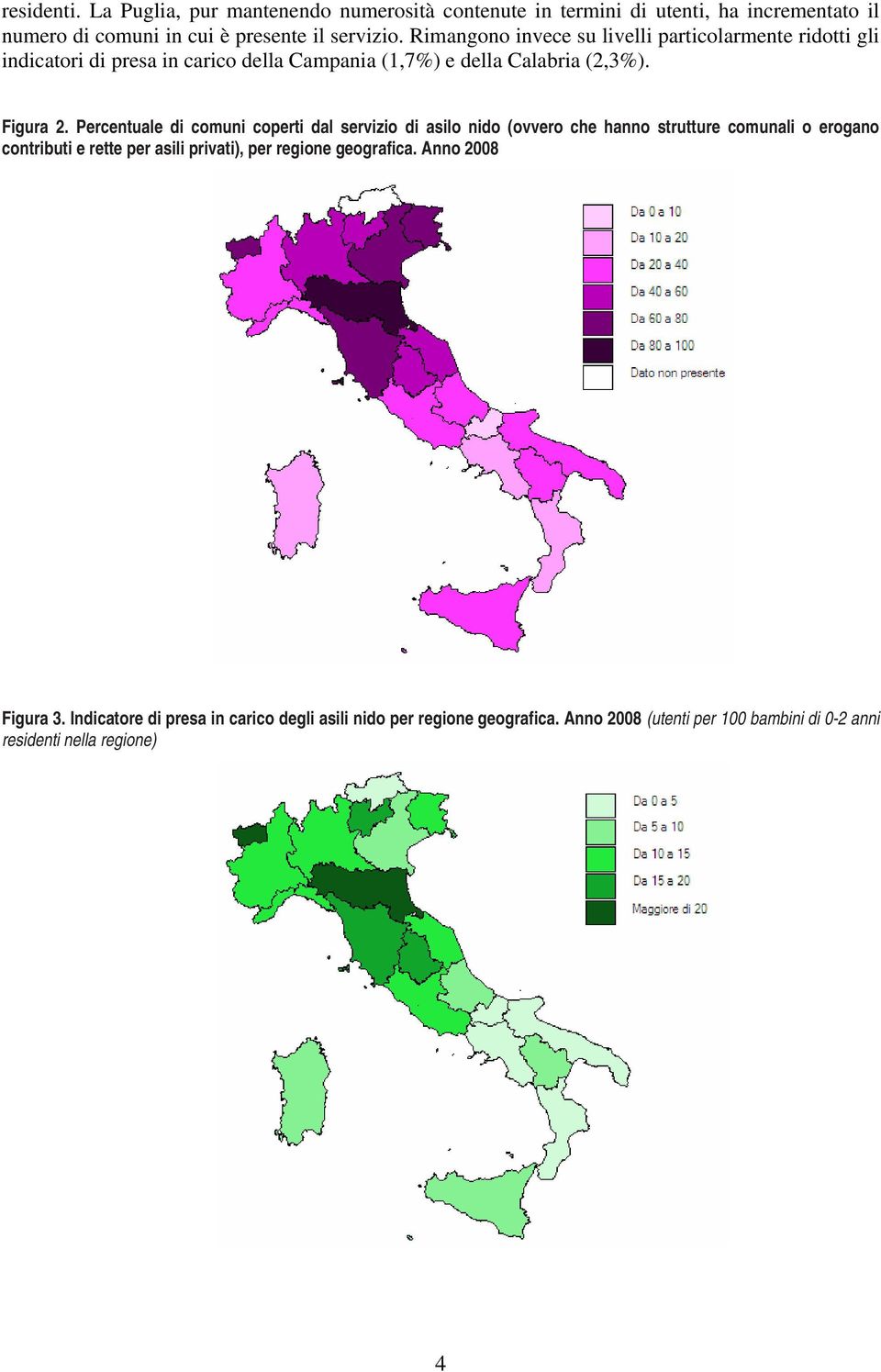 Percentuale di comuni coperti dal servizio di asilo nido (ovvero che hanno strutture comunali o erogano contributi e rette per asili privati), per regione