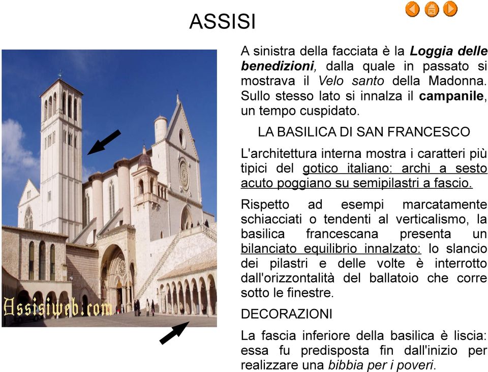 LA BASILICA DI SAN FRANCESCO L'architettura interna mostra i caratteri più tipici del gotico italiano: archi a sesto acuto poggiano su semipilastri a fascio.