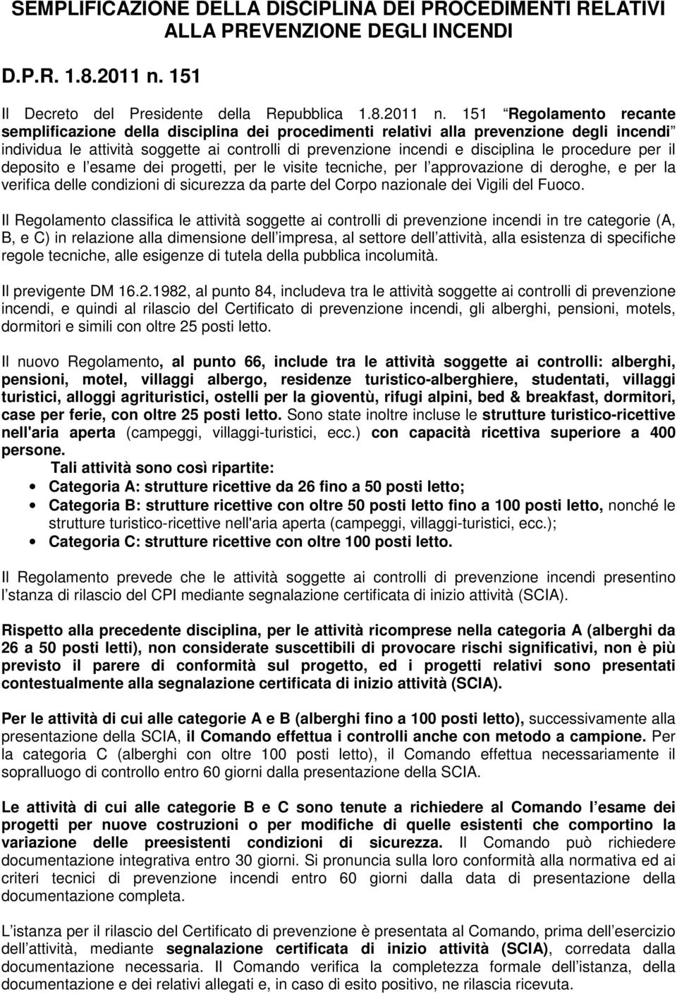 151 Regolamento recante semplificazione della disciplina dei procedimenti relativi alla prevenzione degli incendi individua le attività soggette ai controlli di prevenzione incendi e disciplina le