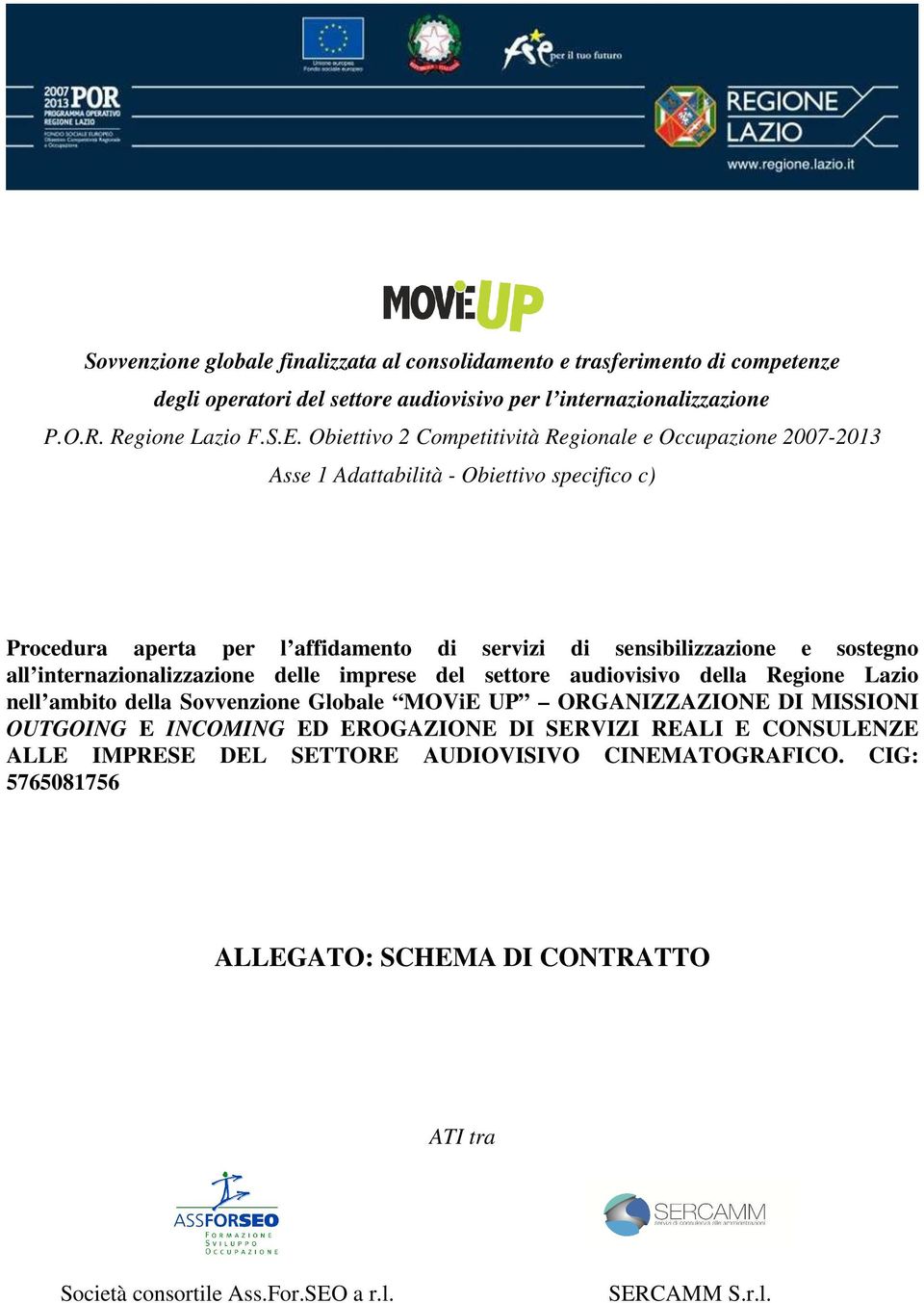 all internazionalizzazione delle imprese del settore audiovisivo della Regione Lazio nell ambito della Sovvenzione Globale MOViE UP ORGANIZZAZIONE DI MISSIONI OUTGOING E INCOMING ED