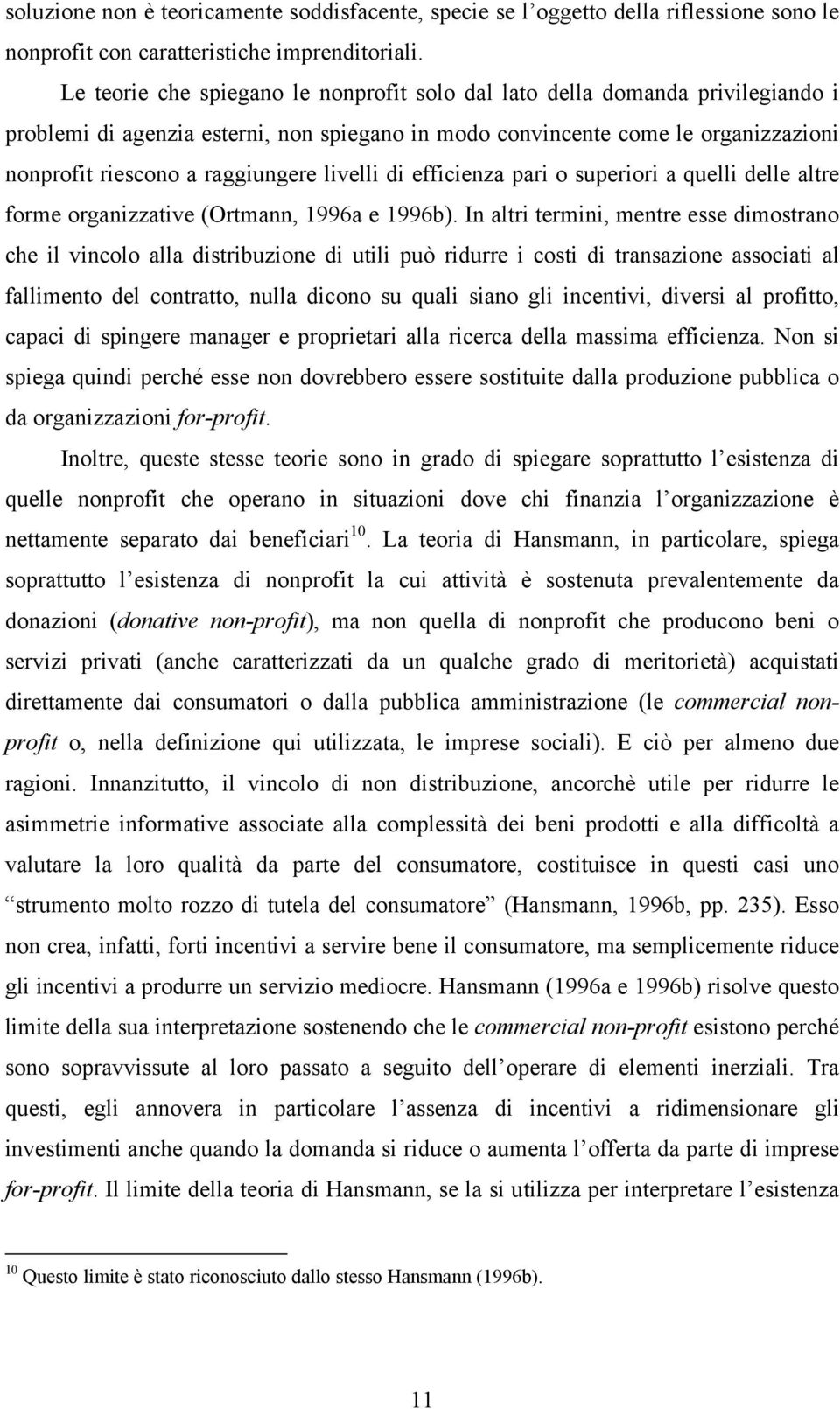 livelli di efficienza pari o superiori a quelli delle altre forme organizzative (Ortmann, 1996a e 1996b).