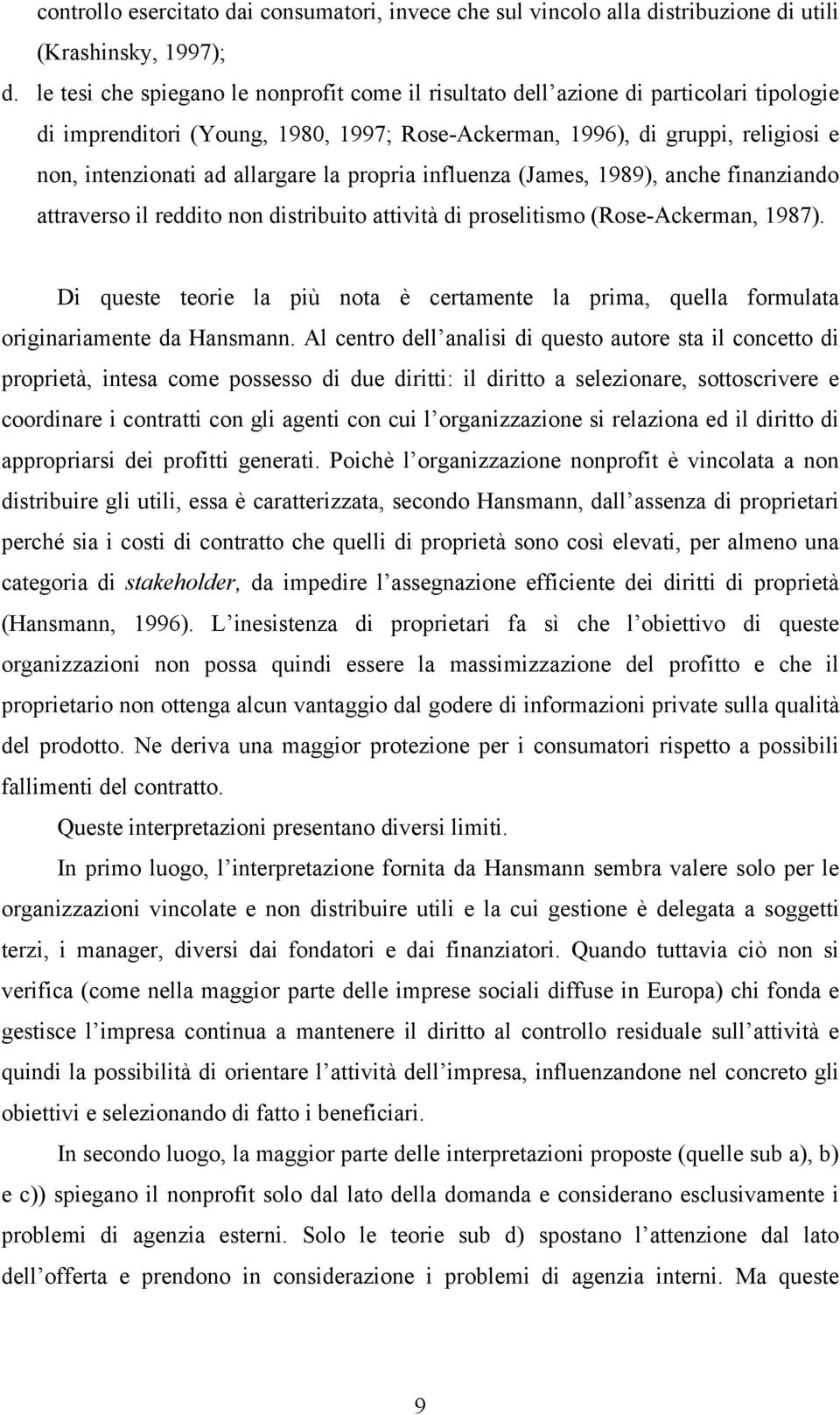 allargare la propria influenza (James, 1989), anche finanziando attraverso il reddito non distribuito attività di proselitismo (Rose-Ackerman, 1987).