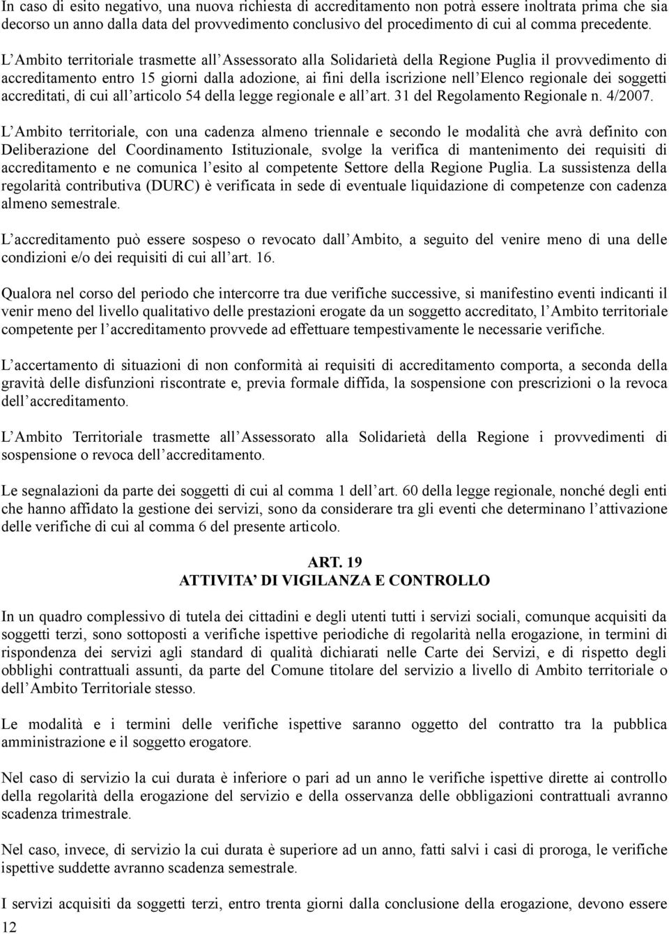 L Ambito territoriale trasmette all Assessorato alla Solidarietà della Regione Puglia il provvedimento di accreditamento entro 15 giorni dalla adozione, ai fini della iscrizione nell Elenco regionale