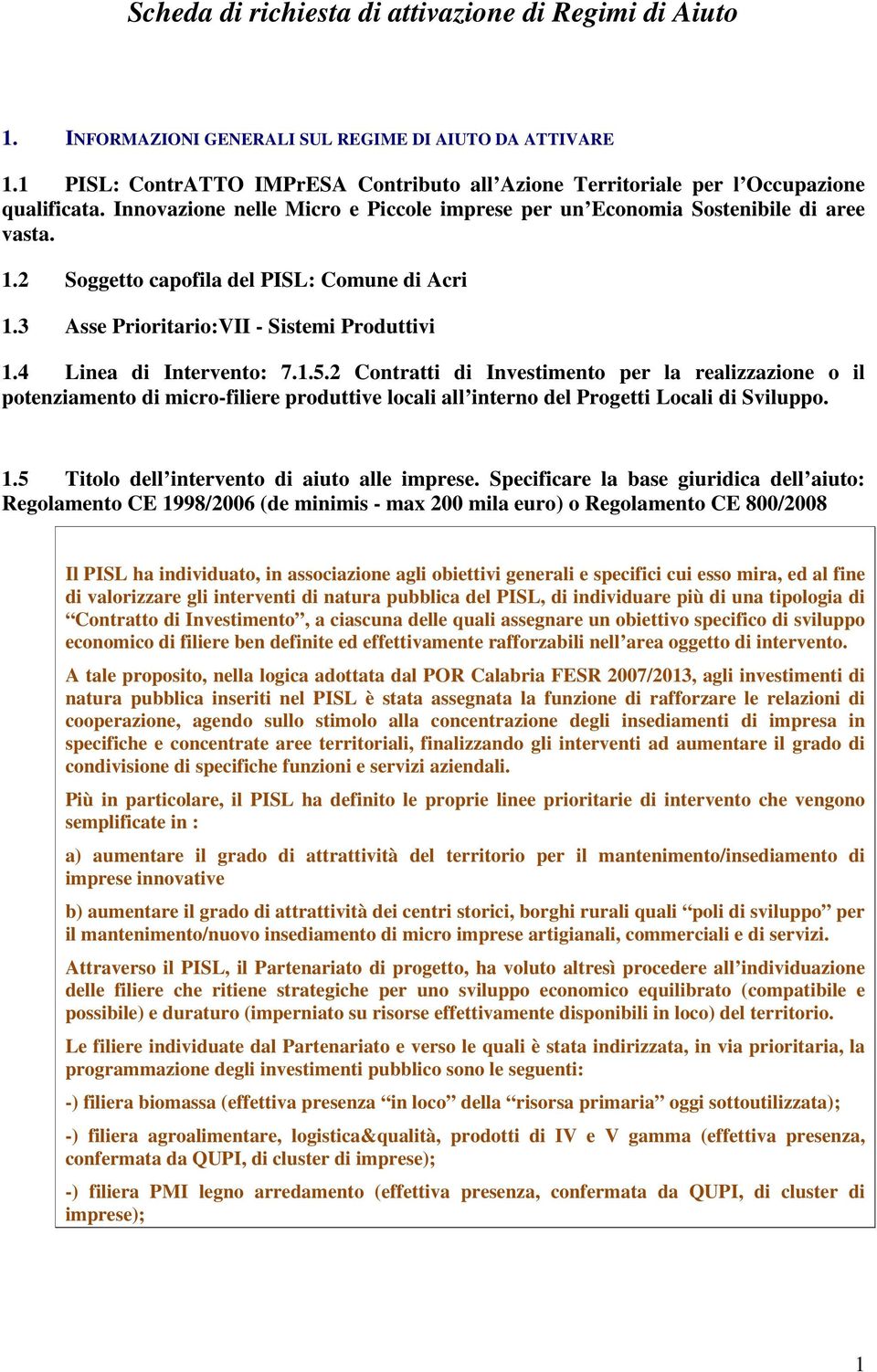 2 Soggetto capofila del PISL: Comune di Acri 1.3 Asse Prioritario:VII - Sistemi Produttivi 1.4 Linea di Intervento: 7.1.5.