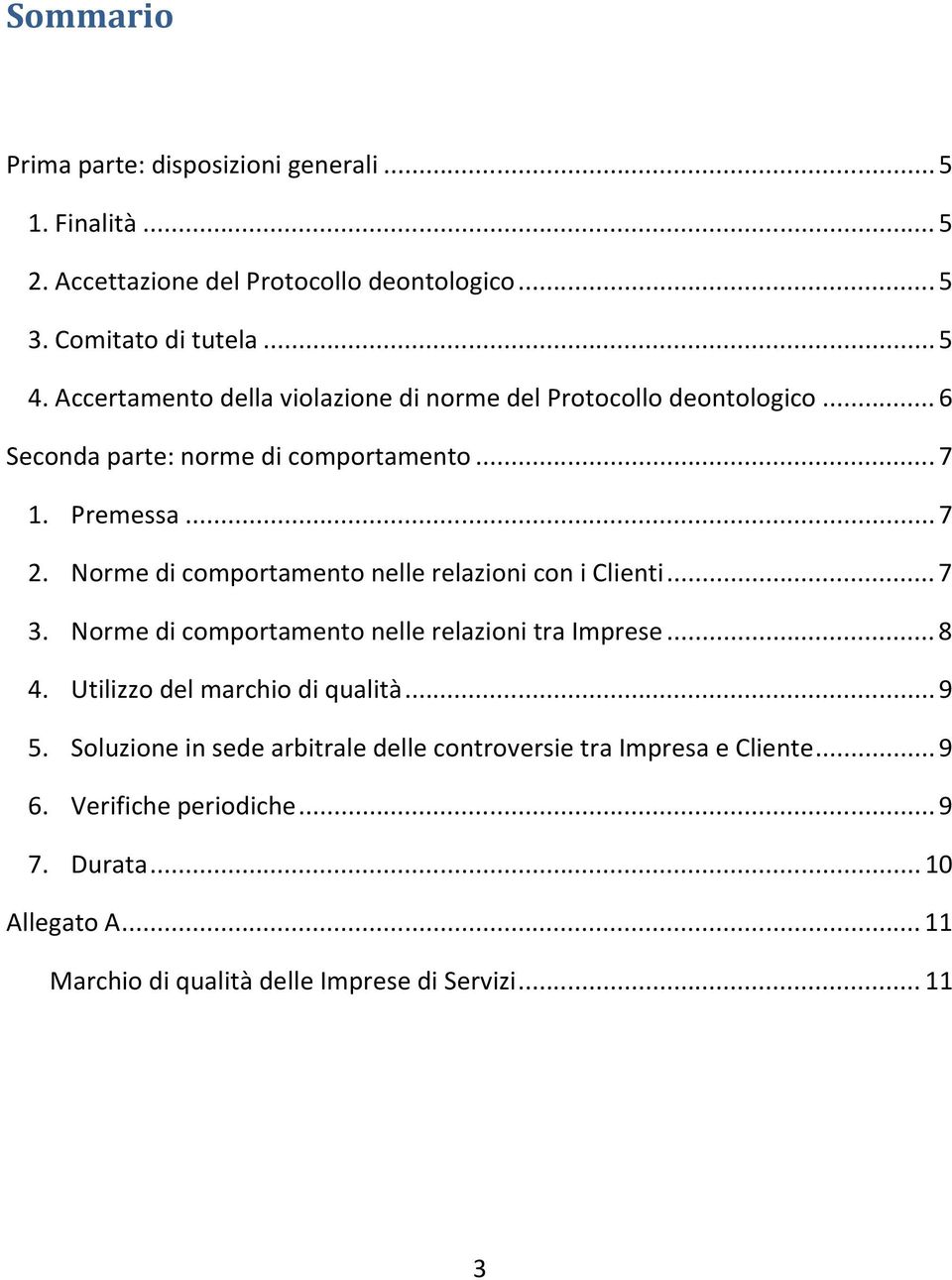 Norme di comportamento nelle relazioni con i Clienti... 7 3. Norme di comportamento nelle relazioni tra Imprese... 8 4. Utilizzo del marchio di qualità... 9 5.