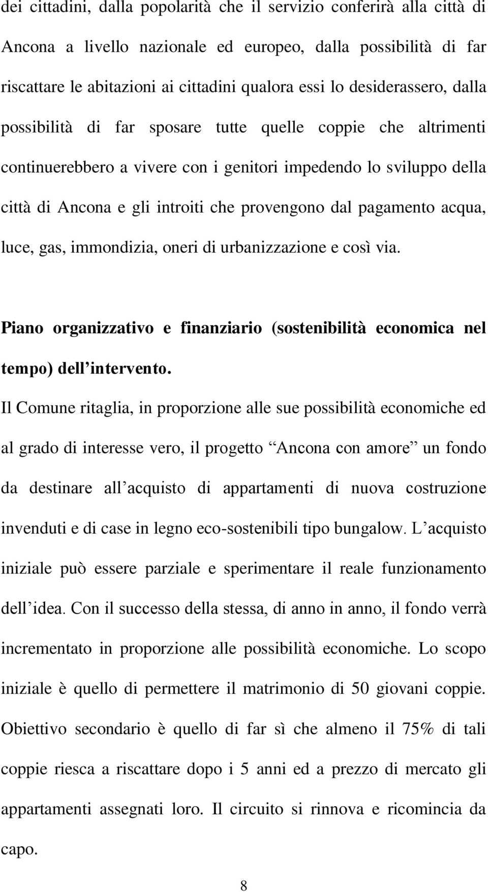 dal pagamento acqua, luce, gas, immondizia, oneri di urbanizzazione e così via. Piano organizzativo e finanziario (sostenibilità economica nel tempo) dell intervento.