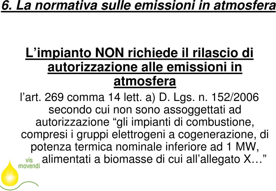 152/2006 secondo cui non sono assoggettati ad autorizzazione gli impianti di combustione, compresi