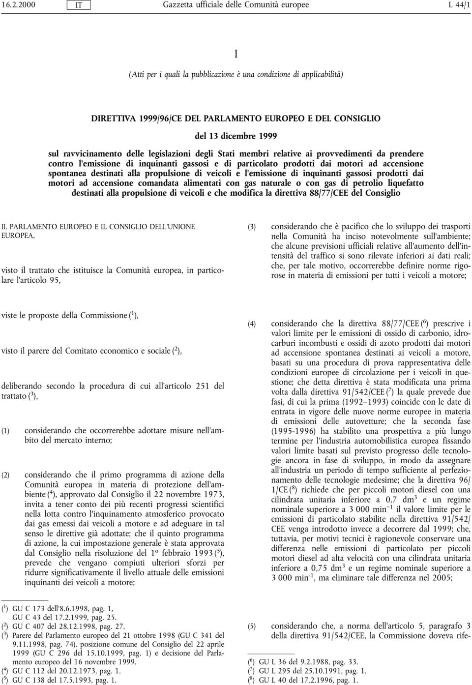 di veicoli e l'emissione di inquinanti gassosi prodotti dai motori ad accensione comandata alimentati con gas naturale o con gas di petrolio liquefatto destinati alla propulsione di veicoli e che