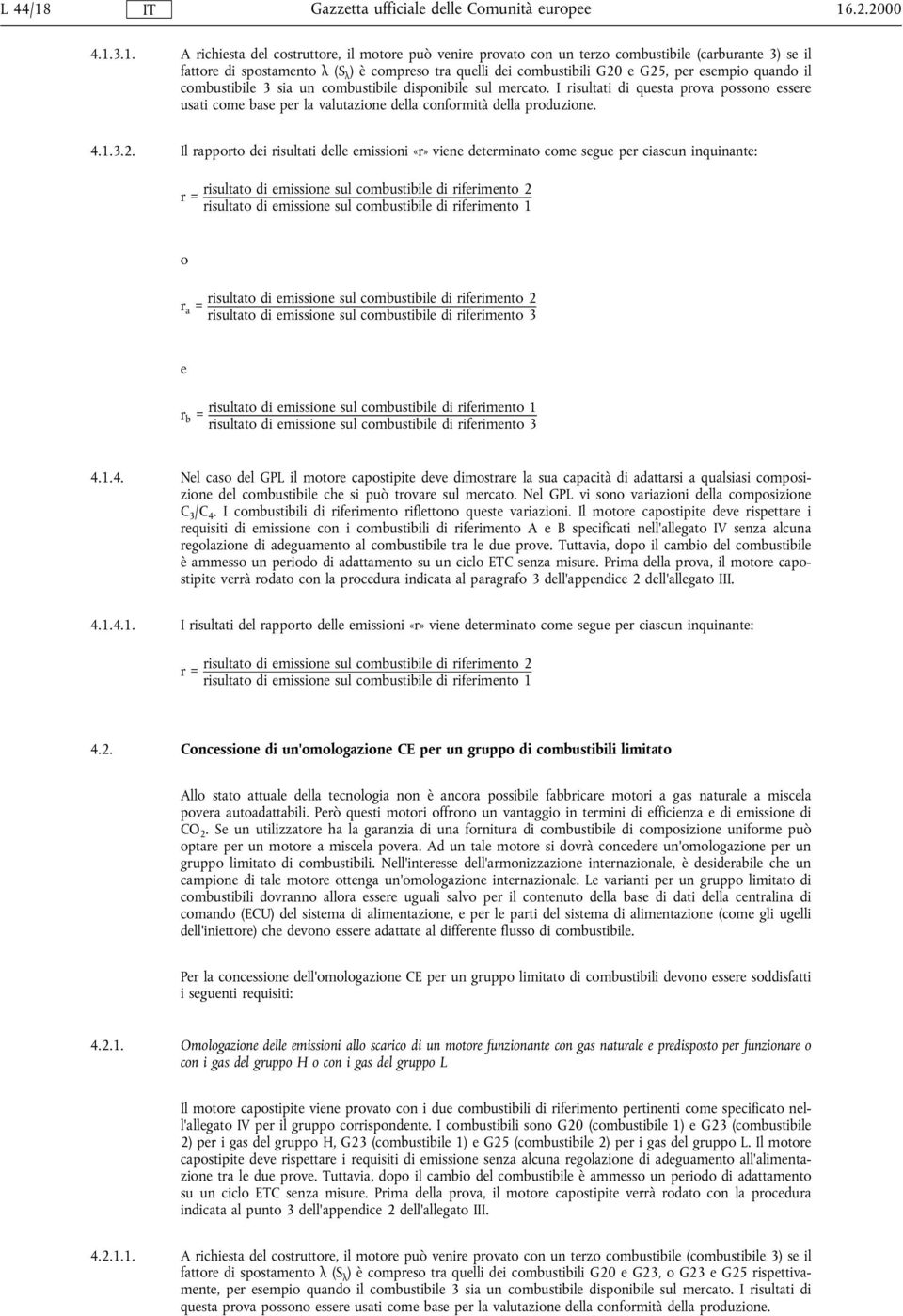 G25, per esempio quando il combustibile 3 sia un combustibile disponibile sul mercato. I risultati di questa prova possono essere usati come base per la valutazione della conformitàdella produzione.