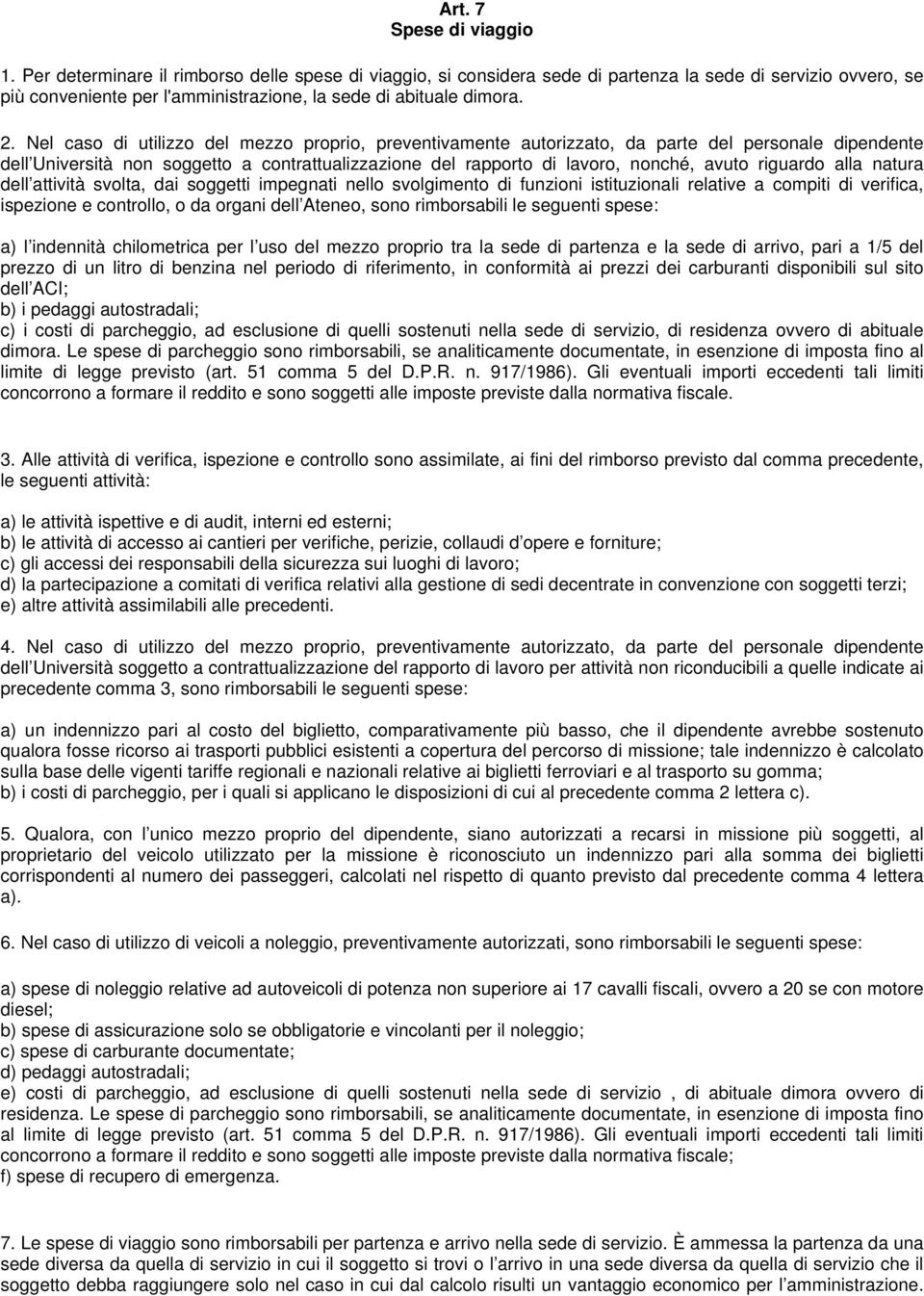 Nel caso di utilizzo del mezzo proprio, preventivamente autorizzato, da parte del personale dipendente dell Università non soggetto a contrattualizzazione del rapporto di lavoro, nonché, avuto