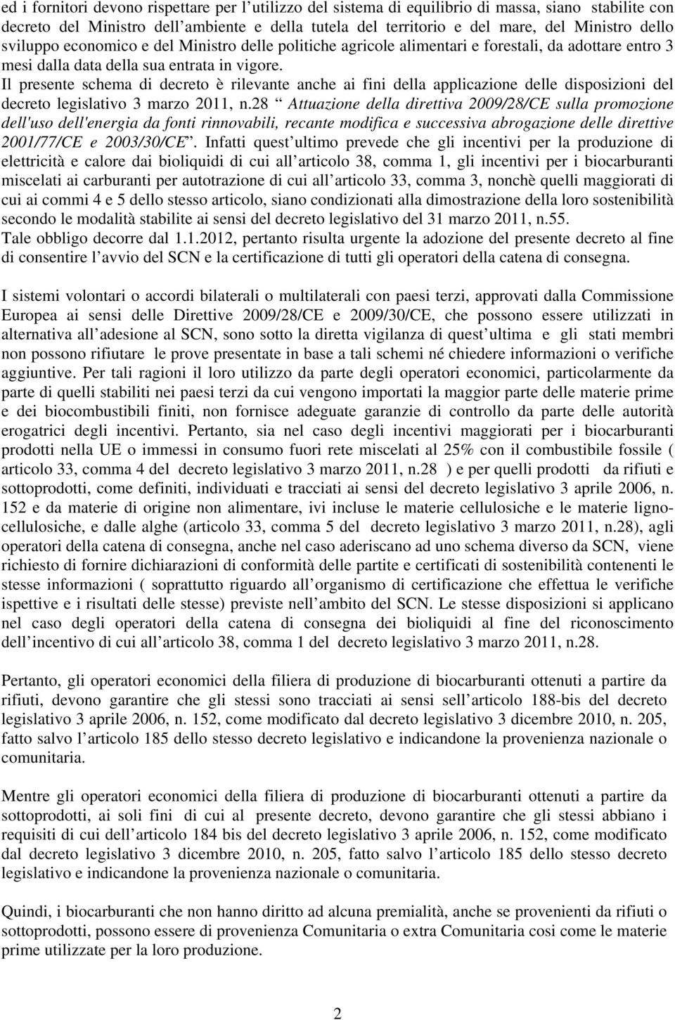 Il presente schema di decreto è rilevante anche ai fini della applicazione delle disposizioni del decreto legislativo 3 marzo 2011, n.