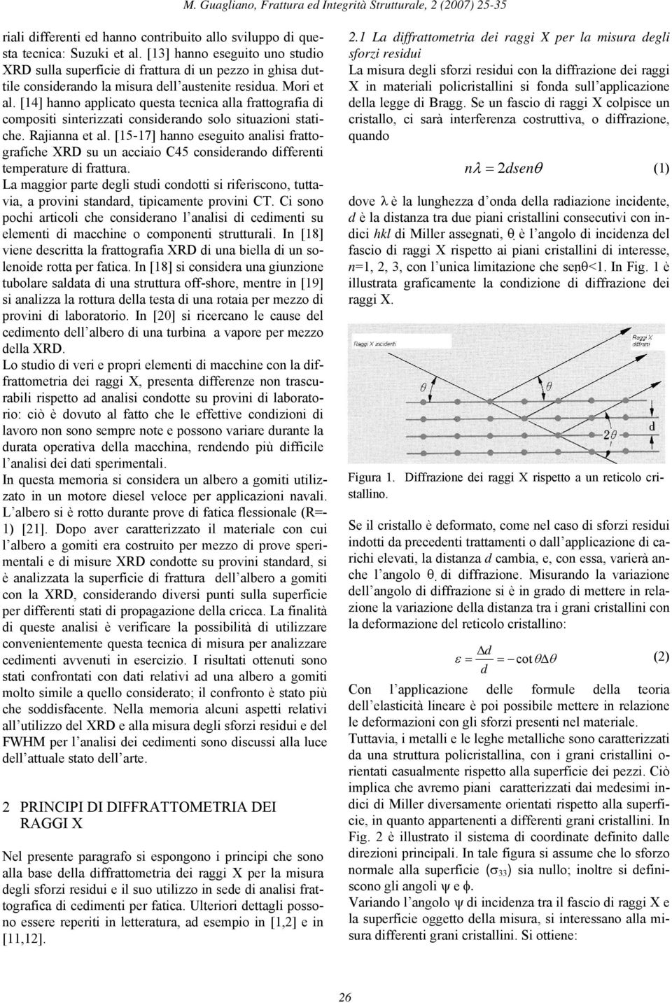 [14] hanno applicato questa tecnica alla frattografia di compositi sinterizzati considerando solo situazioni statiche. Rajianna et al.