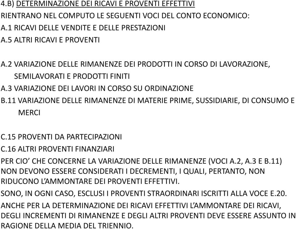 11 VARIAZIONE DELLE RIMANENZE DI MATERIE PRIME, SUSSIDIARIE, DI CONSUMO E MERCI C.15 PROVENTI DA PARTECIPAZIONI C.