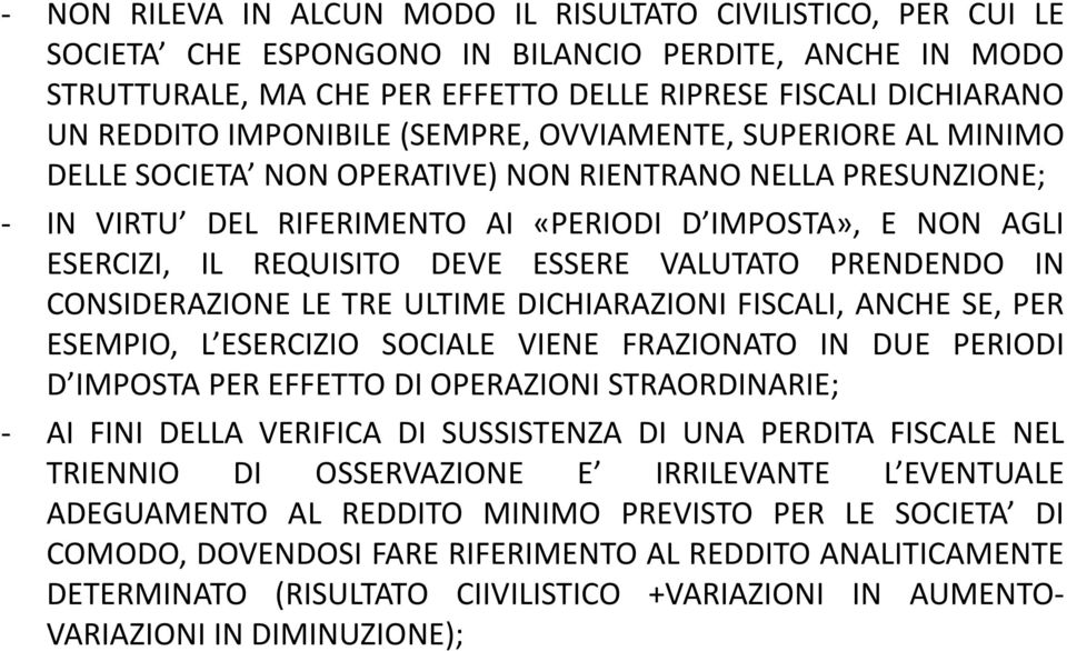 DEVE ESSERE VALUTATO PRENDENDO IN CONSIDERAZIONE LE TRE ULTIME DICHIARAZIONI FISCALI, ANCHE SE, PER ESEMPIO, L ESERCIZIO SOCIALE VIENE FRAZIONATO IN DUE PERIODI D IMPOSTA PER EFFETTO DI OPERAZIONI