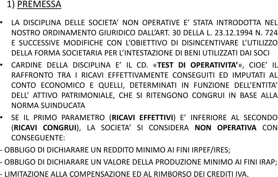 «TEST DI OPERATIVITA», CIOE IL RAFFRONTO TRA I RICAVI EFFETTIVAMENTE CONSEGUITI ED IMPUTATI AL CONTO ECONOMICO E QUELLI, DETERMINATI IN FUNZIONE DELL ENTITA DELL ATTIVO PATRIMONIALE, CHE SI RITENGONO