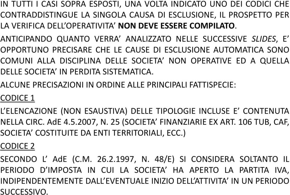 SOCIETA IN PERDITA SISTEMATICA. ALCUNE PRECISAZIONI IN ORDINE ALLE PRINCIPALI FATTISPECIE: CODICE 1 L ELENCAZIONE (NON ESAUSTIVA) DELLE TIPOLOGIE INCLUSE E CONTENUTA NELLA CIRC. AdE 4.5.2007, N.