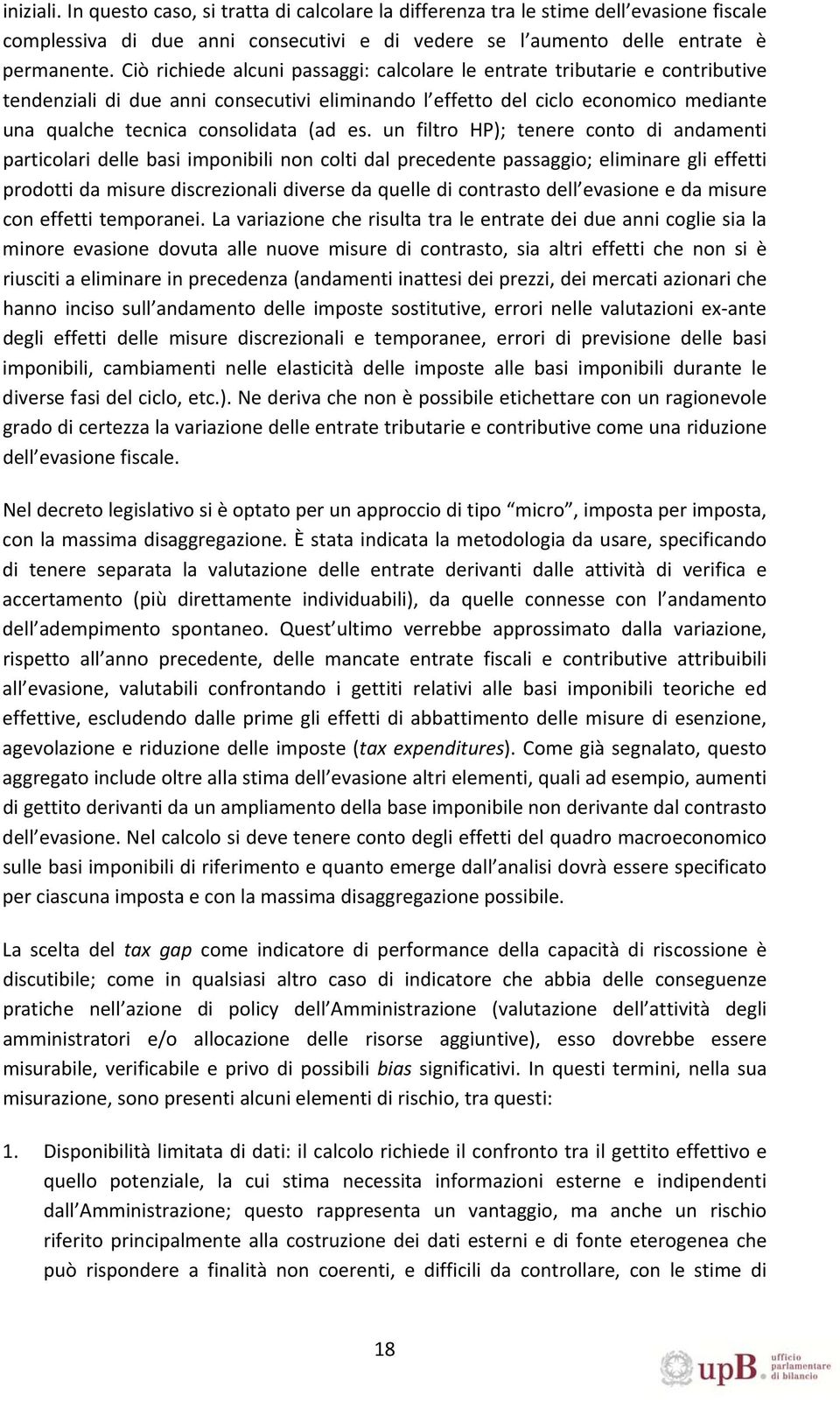 es. un filtro HP); tenere conto di andamenti particolari delle basi imponibili non colti dal precedente passaggio; eliminare gli effetti prodotti da misure discrezionali diverse da quelle di