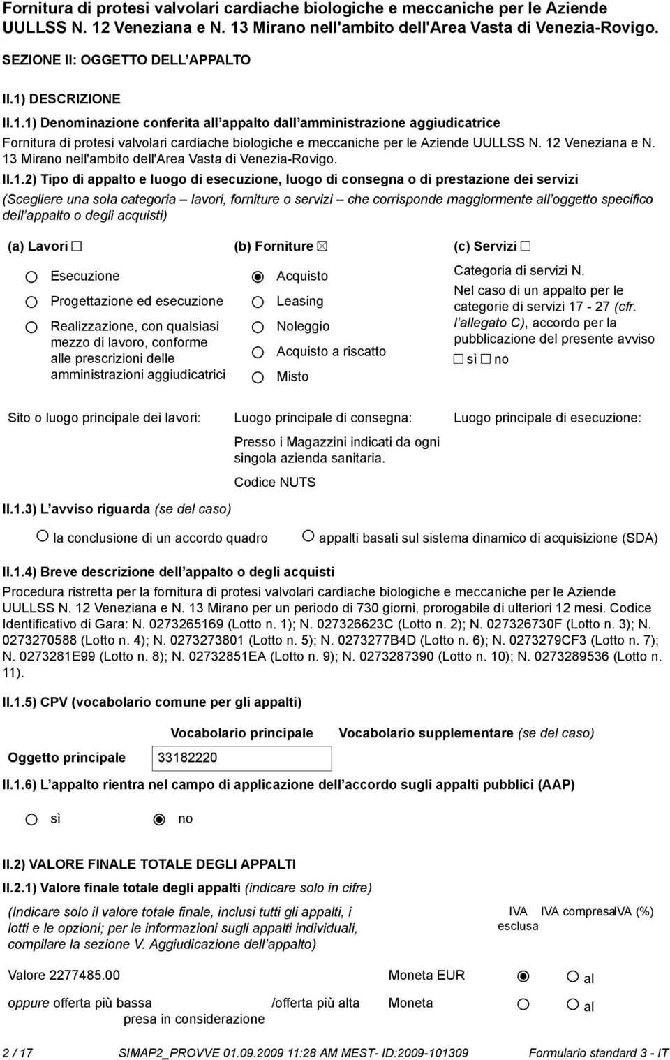 lavori, forniture o servizi che corrisponde maggiormente all oggetto specifico dell appalto o degli acquisti) (a) Lavori (b) Forniture (c) Servizi Esecuzione Progettazione ed esecuzione