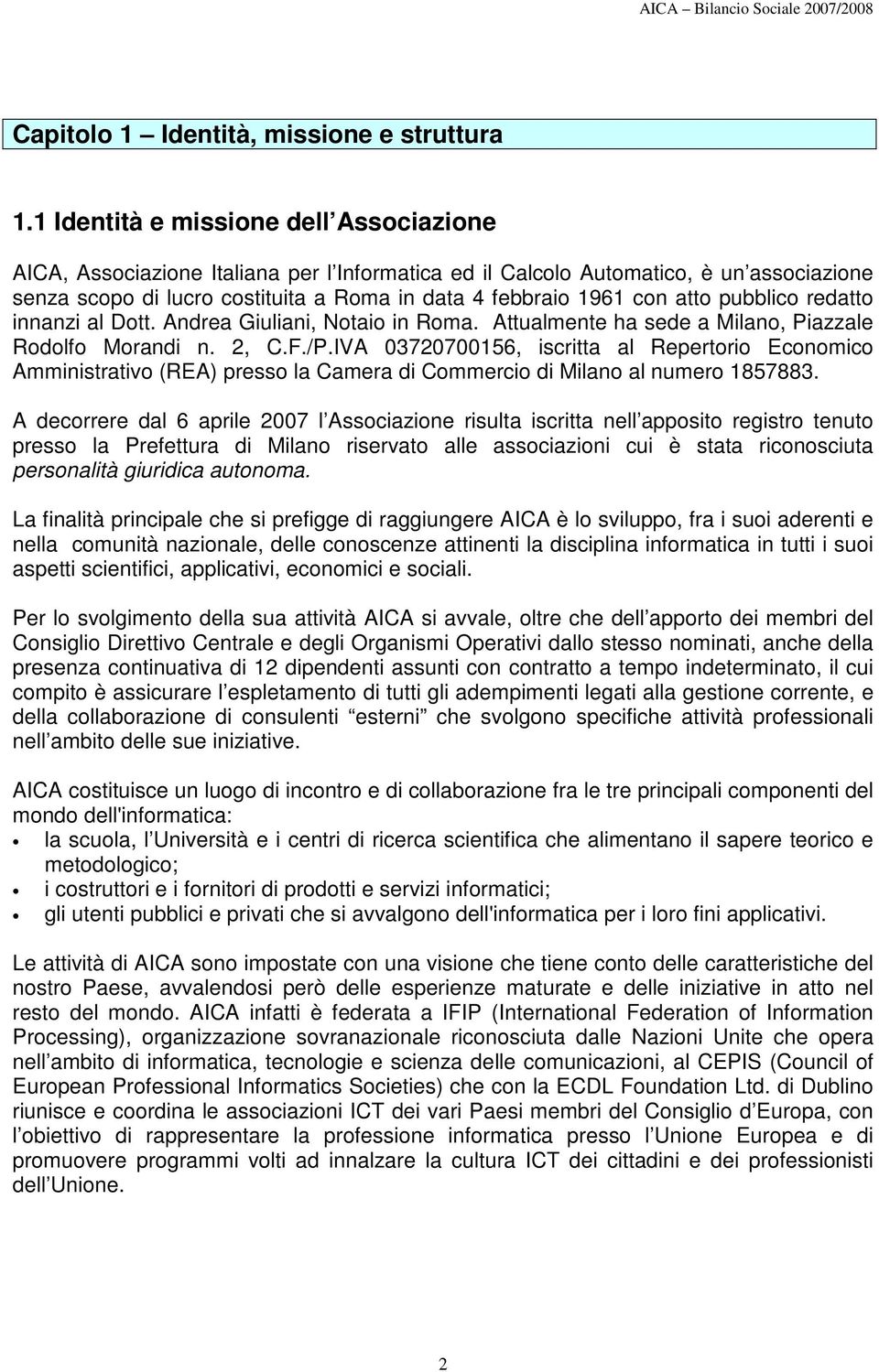 atto pubblico redatto innanzi al Dott. Andrea Giuliani, Notaio in Roma. Attualmente ha sede a Milano, Piazzale Rodolfo Morandi n. 2, C.F./P.