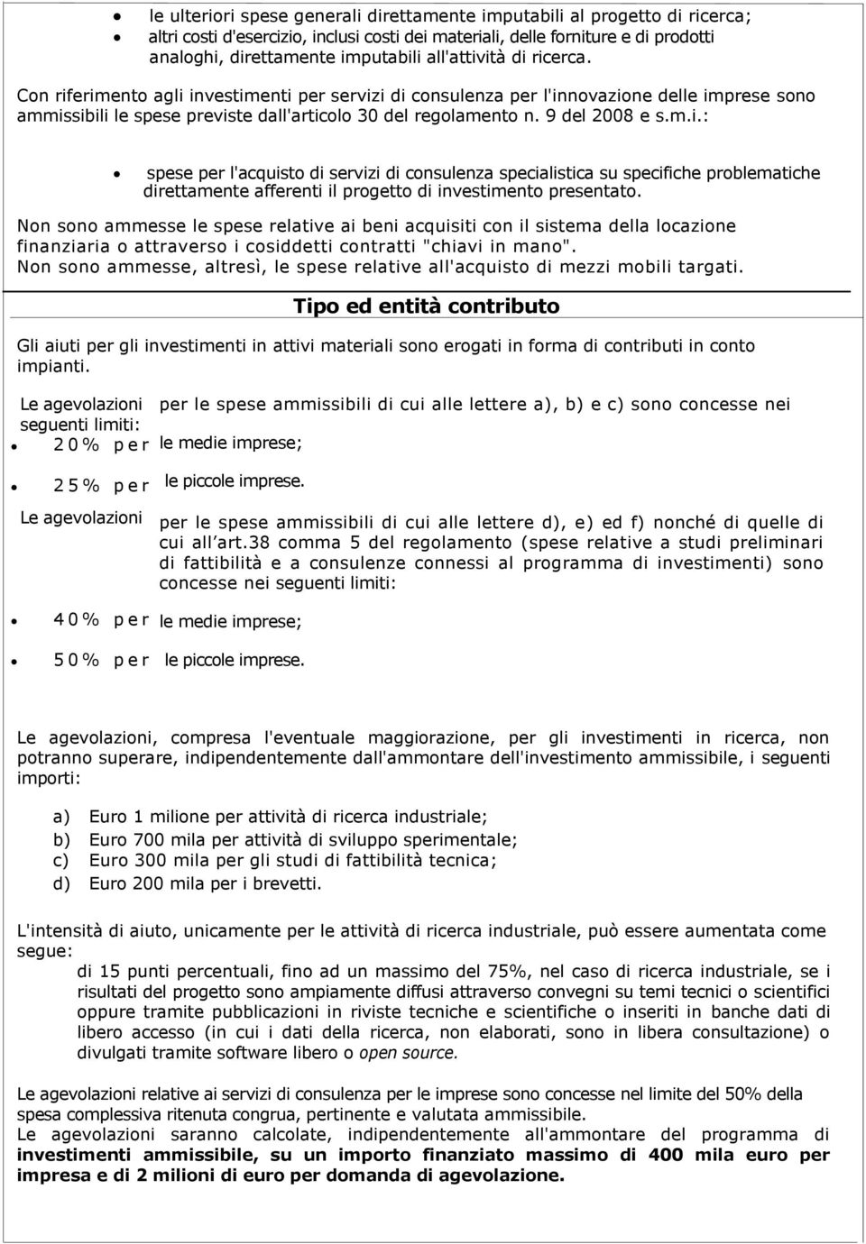 9 del 2008 e s.m.i.: spese per l'acquisto di servizi di consulenza specialistica su specifiche problematiche direttamente afferenti il progetto di investimento presentato.