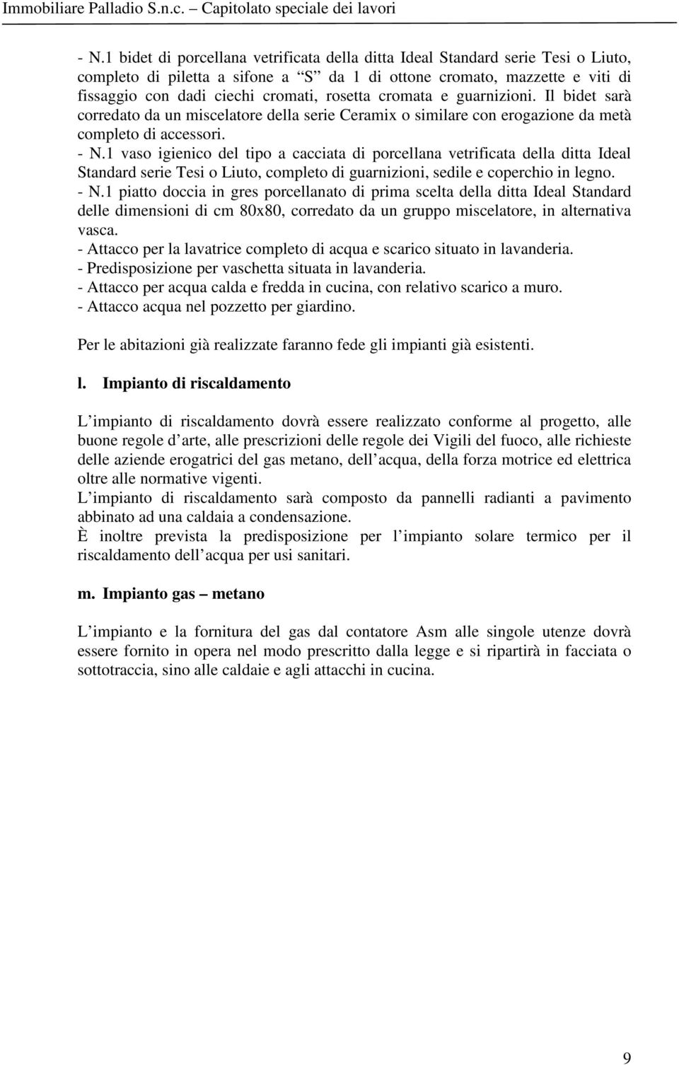 1 vaso igienico del tipo a cacciata di porcellana vetrificata della ditta Ideal Standard serie Tesi o Liuto, completo di guarnizioni, sedile e coperchio in legno. - N.