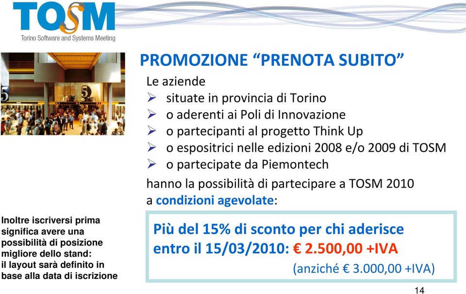 progetto Think Up o espositrici nelle edizioni 2008 e/o 2009 di TOSM o partecipate da Piemontech hanno la possibilità di partecipare a