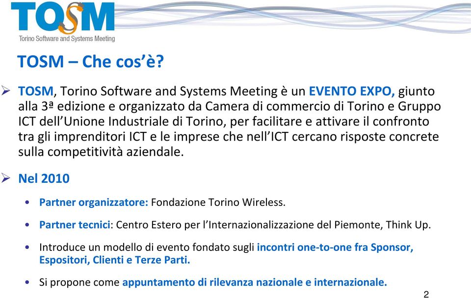 di Torino, per facilitare e attivare il confronto tra gli imprenditori ICT e le imprese che nell ICT cercano risposte concrete sulla competitività aziendale.