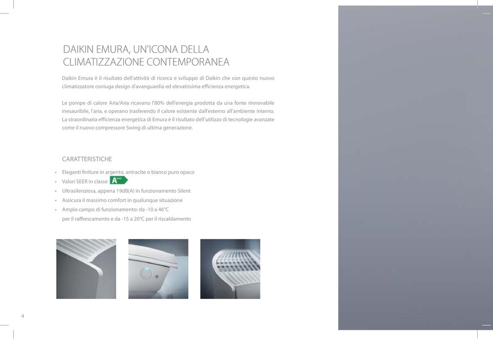 Le pompe di calore Aria/Aria ricavano l'80% dell'energia prodotta da una fonte rinnovabile inesauribile, l'aria, e operano trasferendo il calore esistente dall'esterno all'ambiente interno.