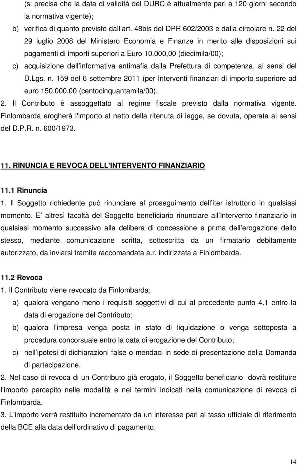 000,00 (diecimila/00); c) acquisizione dell informativa antimafia dalla Prefettura di competenza, ai sensi del D.Lgs. n.