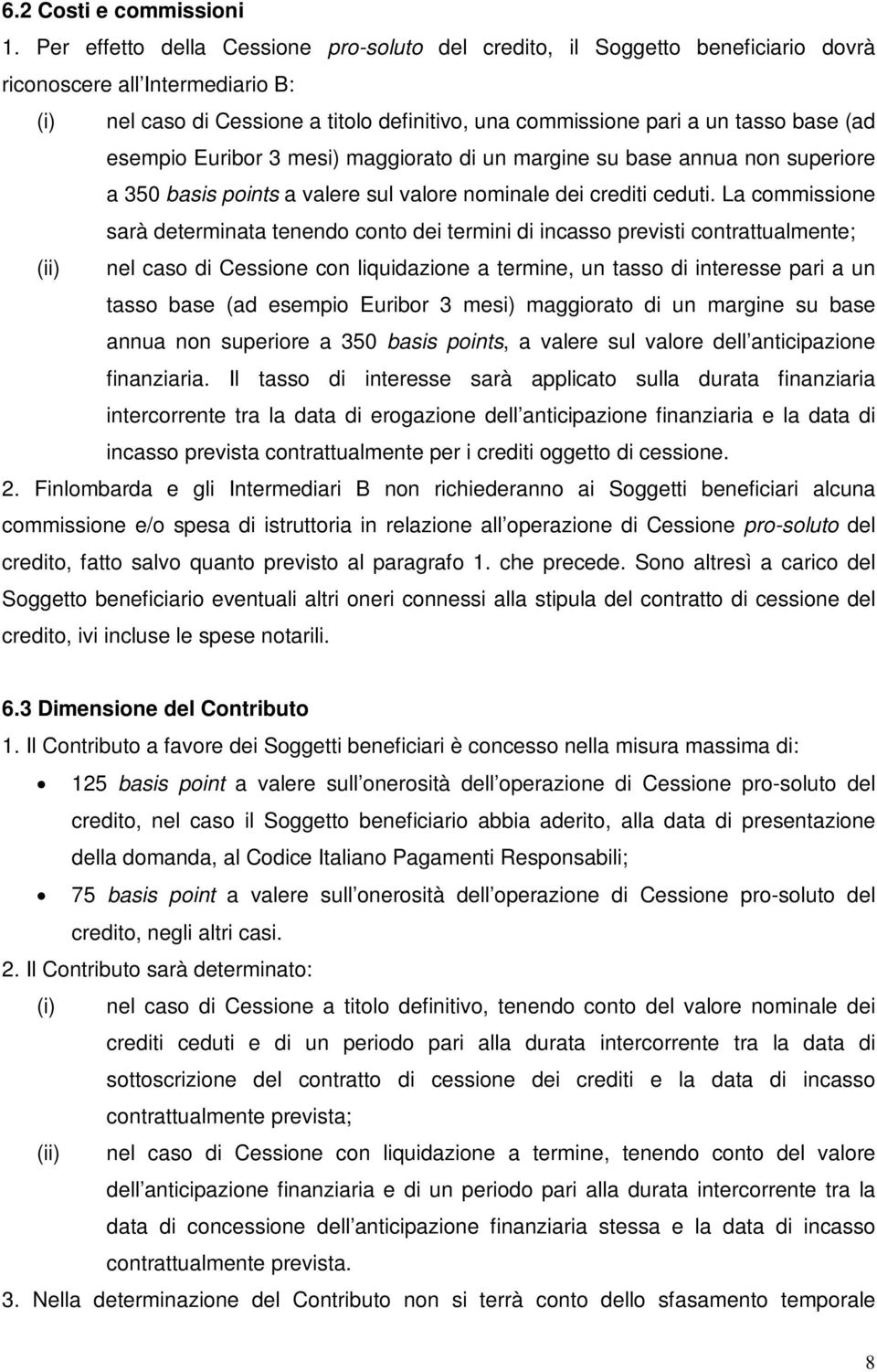 (ad esempio Euribor 3 mesi) maggiorato di un margine su base annua non superiore a 350 basis points a valere sul valore nominale dei crediti ceduti.