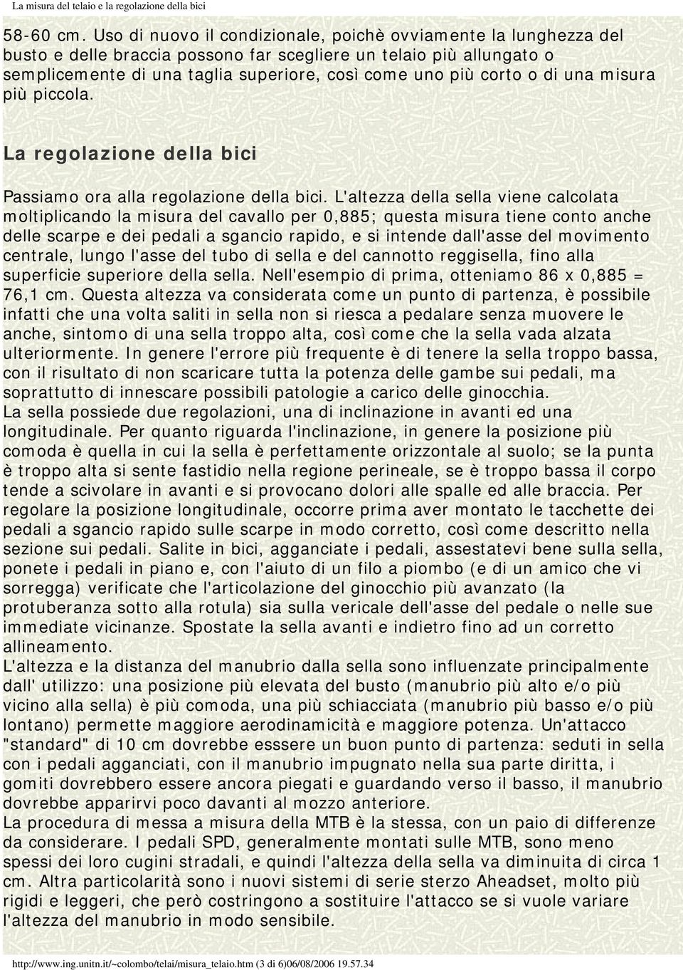 di una misura più piccola. La regolazione della bici Passiamo ora alla regolazione della bici.