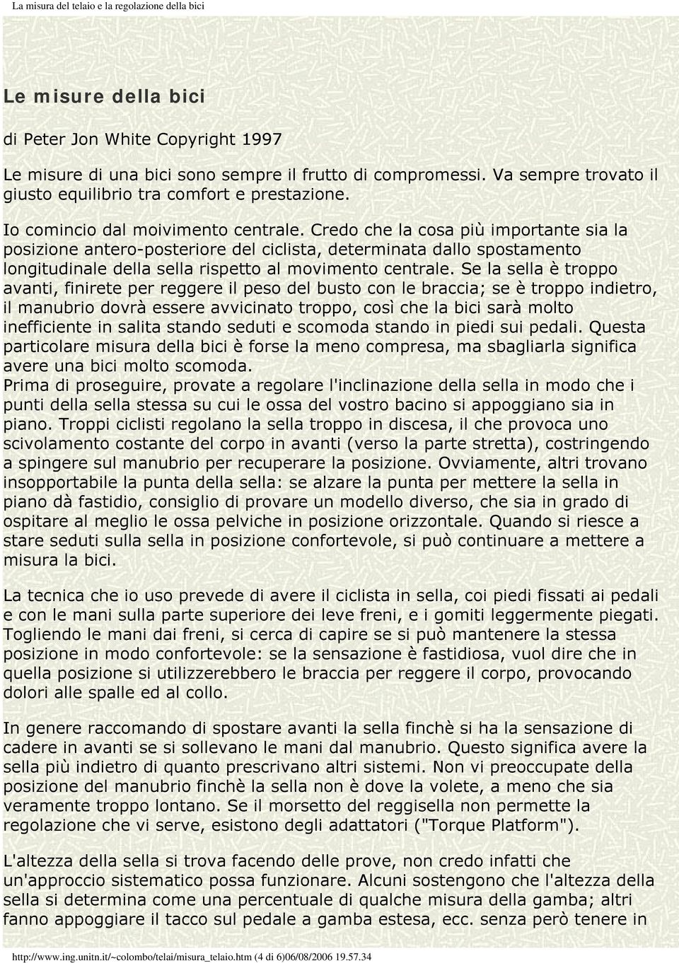 Credo che la cosa più importante sia la posizione antero-posteriore del ciclista, determinata dallo spostamento longitudinale della sella rispetto al movimento centrale.