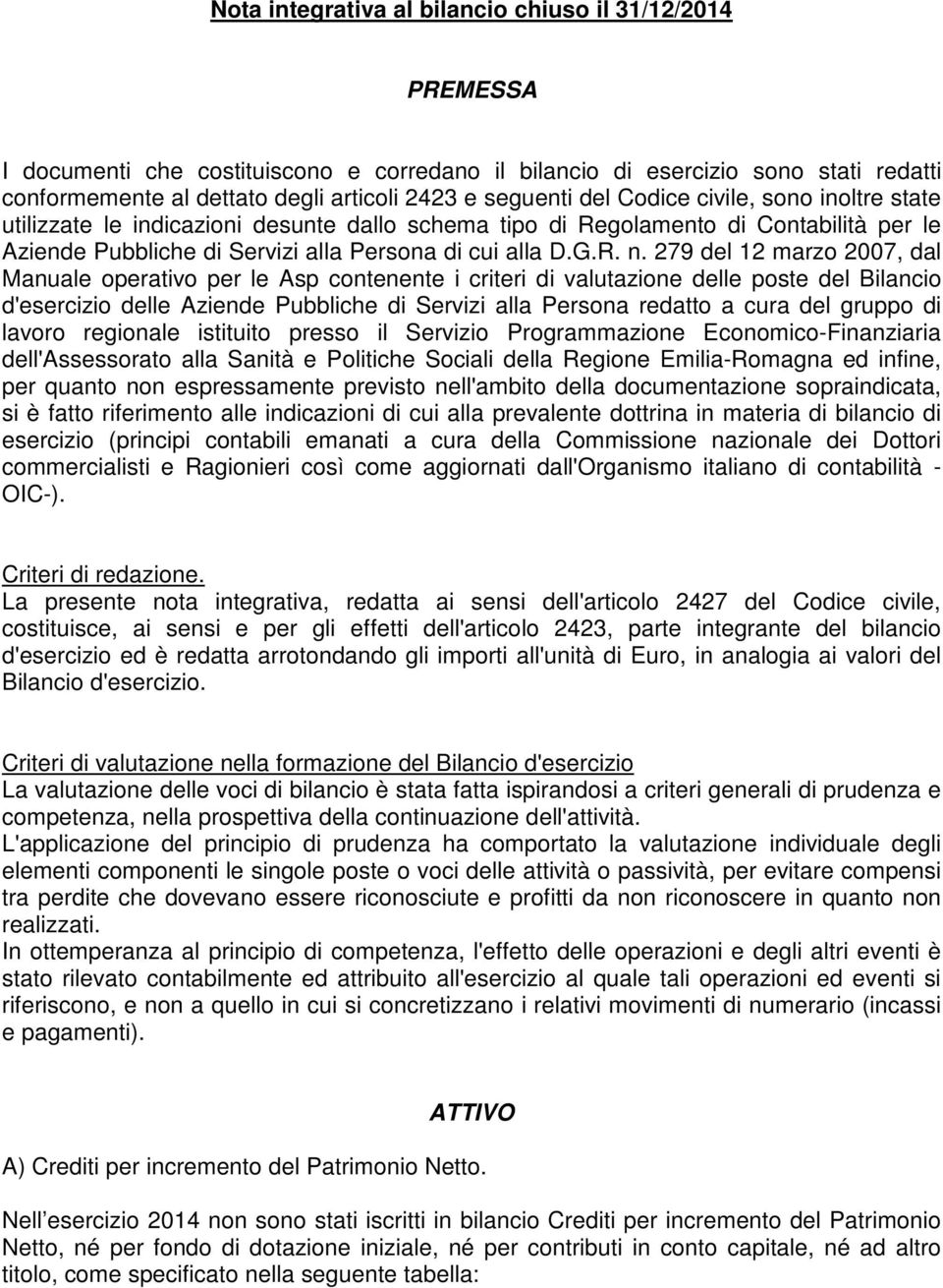 279 del 12 marzo 2007, dal Manuale operativo per le Asp contenente i criteri di valutazione delle poste del Bilancio d'esercizio delle Aziende Pubbliche di Servizi alla Persona redatto a cura del