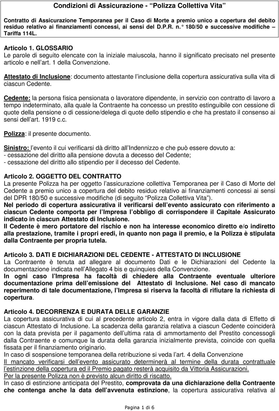 GLOSSARIO Le parole di seguito elencate con la iniziale maiuscola, hanno il significato precisato nel presente articolo e nell art. 1 della Convenzione.