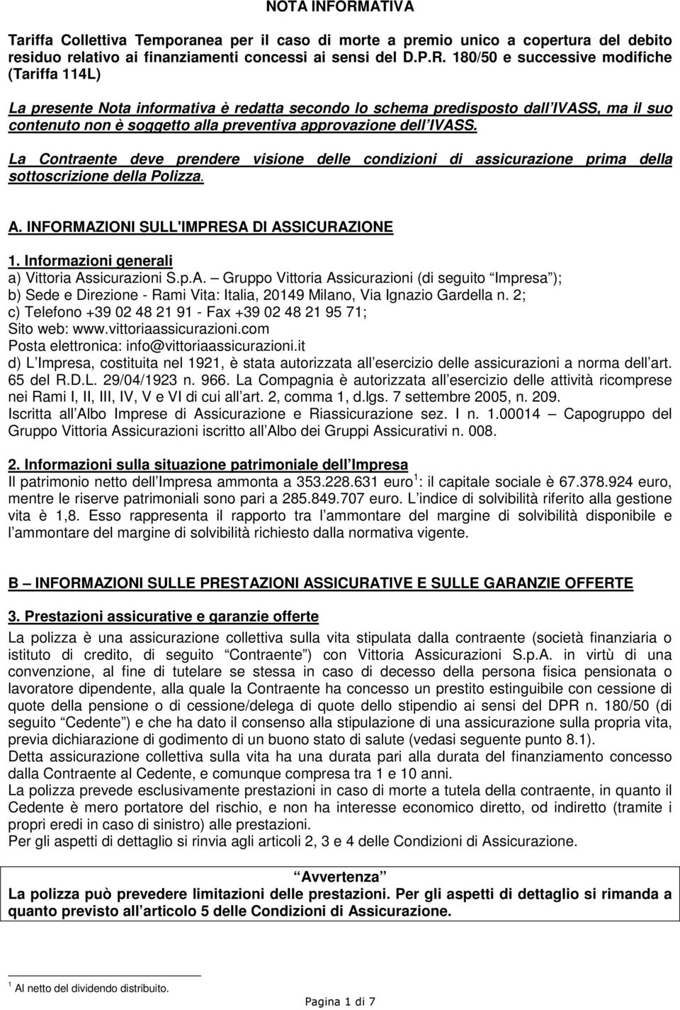 180/50 e successive modifiche (Tariffa 114L) La presente Nota informativa è redatta secondo lo schema predisposto dall IVASS, ma il suo contenuto non è soggetto alla preventiva approvazione dell