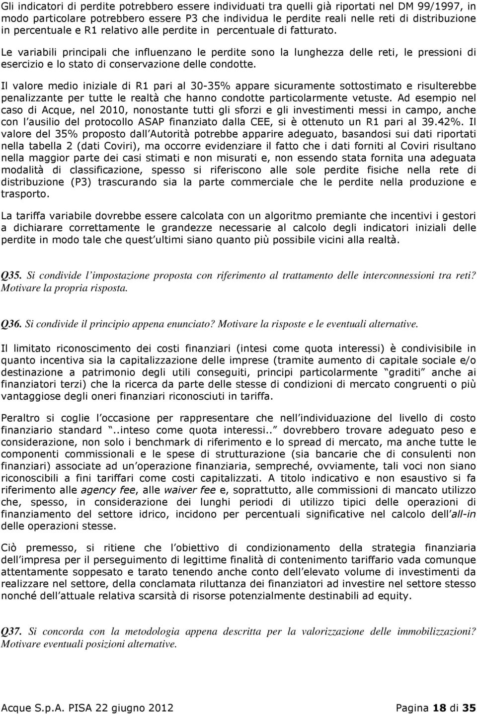 Le variabili principali che influenzano le perdite sono la lunghezza delle reti, le pressioni di esercizio e lo stato di conservazione delle condotte.