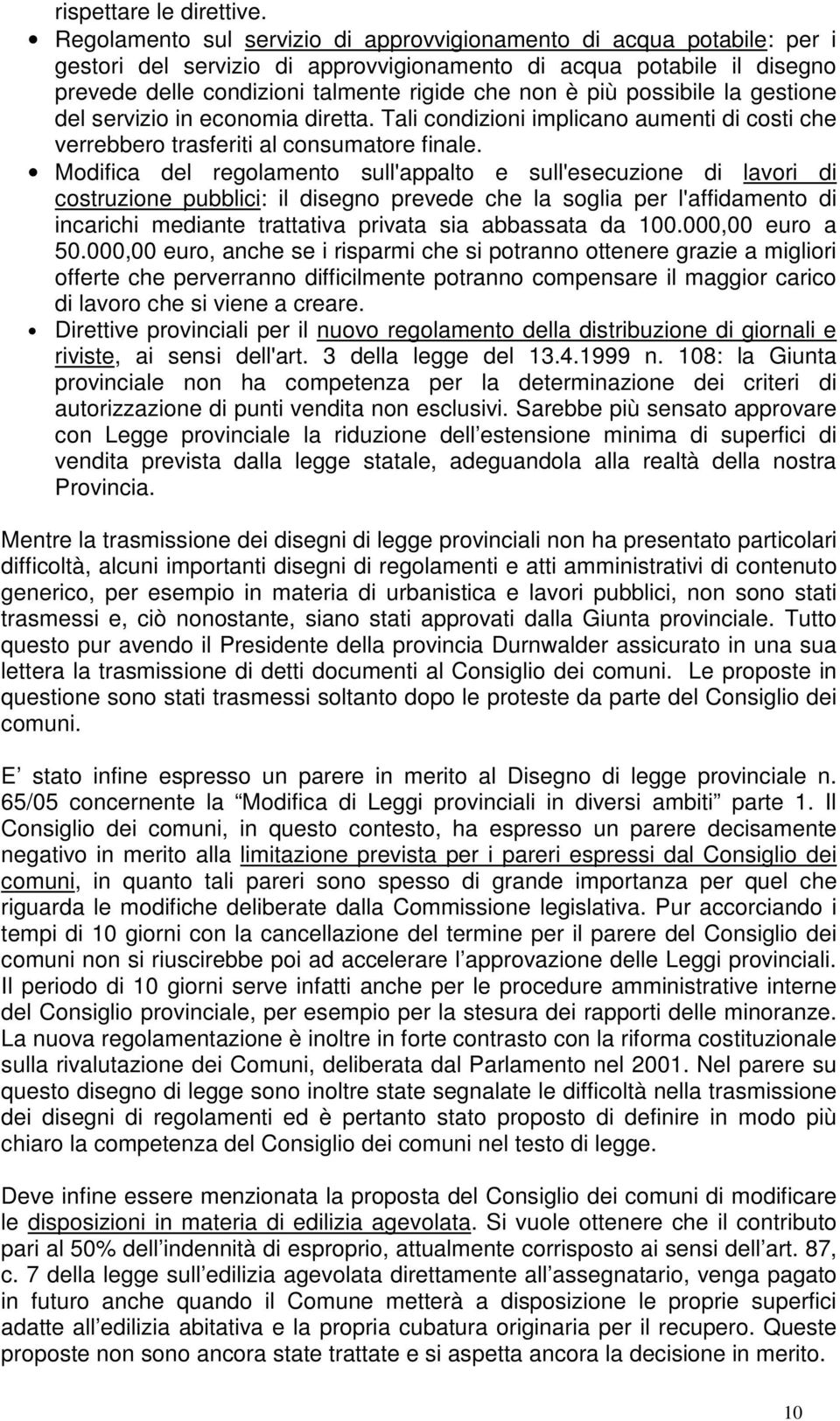 possibile la gestione del servizio in economia diretta. Tali condizioni implicano aumenti di costi che verrebbero trasferiti al consumatore finale.